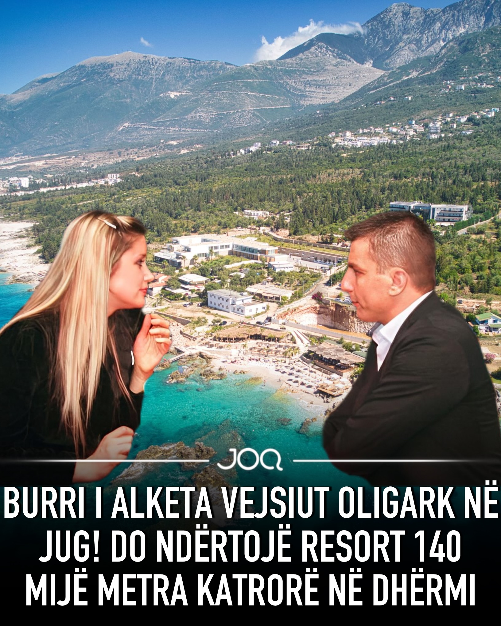 Burri i Alketa Vejsiut oligark në Jug! Do ndërtojë resort 140 mijë metra katrorë në Dhërmi