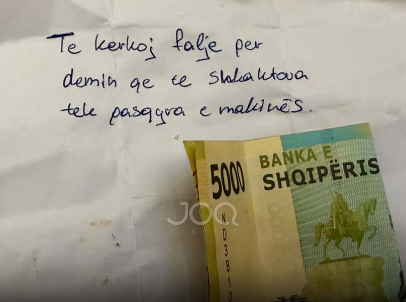 I dëmtoi pasqyrën  por la në xham 5000 lekë dhe një letër   Të kërkoj falje  